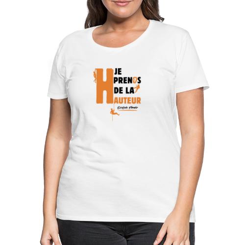 JE PRENDS DE LA HAUTEUR ! (escalade, montagne) - T-shirt Premium Femme