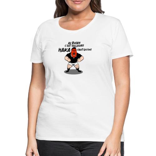 AU RUGBY C'EST TOUJOURS HAKA FAUT QU'ON ! - T-shirt Premium Femme