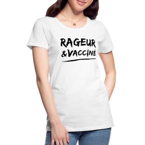RAGEUR ET VACCINÉ ! (flex) - T-shirt Premium Femme
