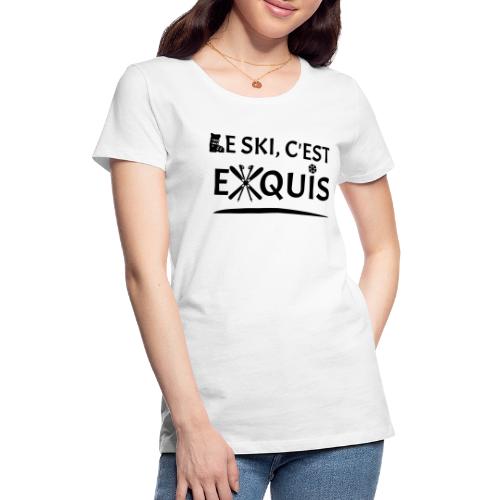 LE SKI, C'EST EXQUIS ! (montagne, hiver)flex - T-shirt Premium Femme