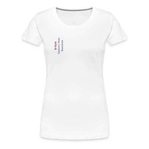 B fact Control Your Business - Vrouwen Premium T-shirt