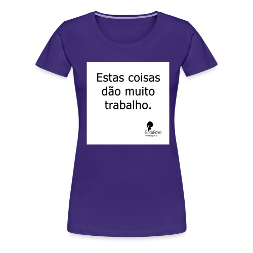 estascoisasdaomuitotrabalho - Women's Premium T-Shirt