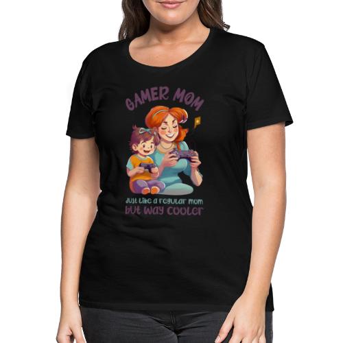 Gamer mom - just like a regular mom - but cooler - Premium T-skjorte for kvinner