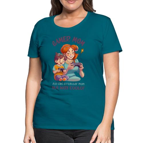 Gamer mom - just like a regular mom - but cooler - Premium T-skjorte for kvinner