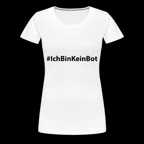 #ichbinkeinbot schwarz - Frauen Premium T-Shirt