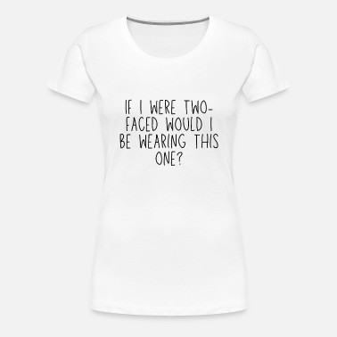 If I were two-faced Funny Quotes Mug' Women's Slim Fit T-Shirt | Spreadshirt