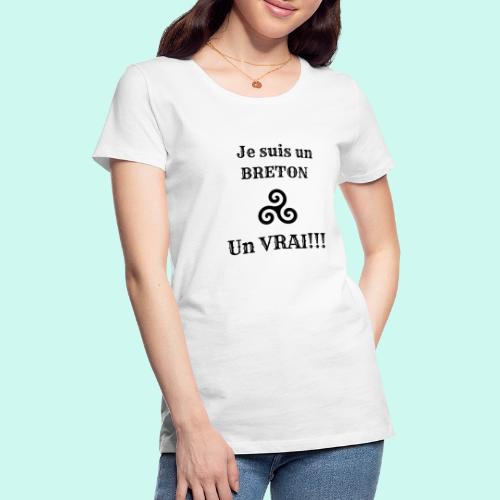 Je suis un breton, un vrai!!! - T-shirt Premium Femme