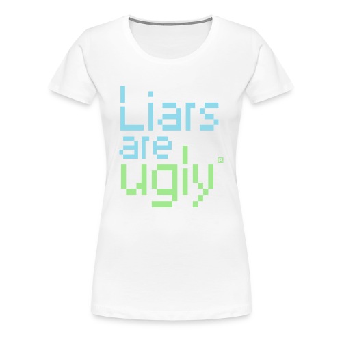 Liars Are Ugly - Vrouwen Premium T-shirt
