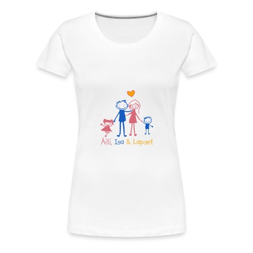 Äiti Isa Lapset - Naisten premium t-paita