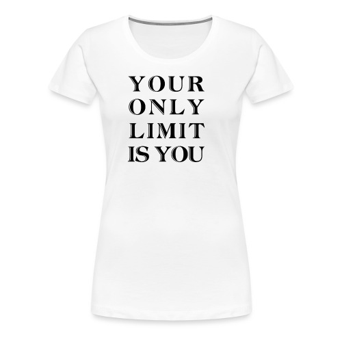 Your only limit is you - Frauen Premium T-Shirt