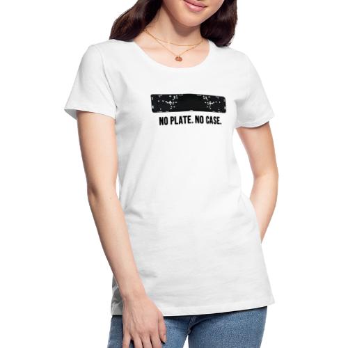 NO PLATE. NO CASE. - Women's Premium T-Shirt