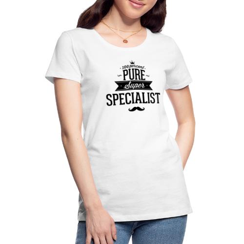 Zu 100% Spezialist - Frauen Premium T-Shirt