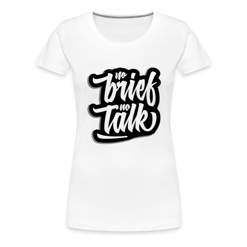 no brief, no talk - Frauen Premium T-Shirt
