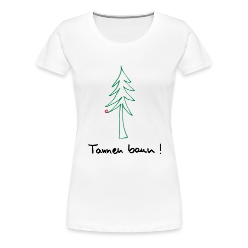 Tannen baun ! - Frauen Premium T-Shirt