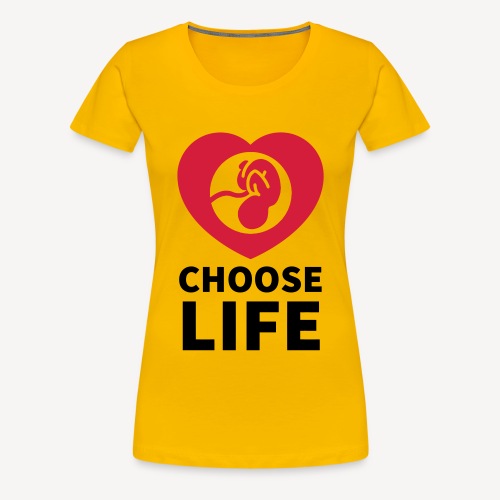 CHOOSE LIFE - Women's Premium T-Shirt