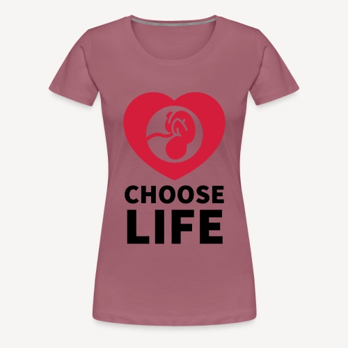CHOOSE LIFE - Women's Premium T-Shirt