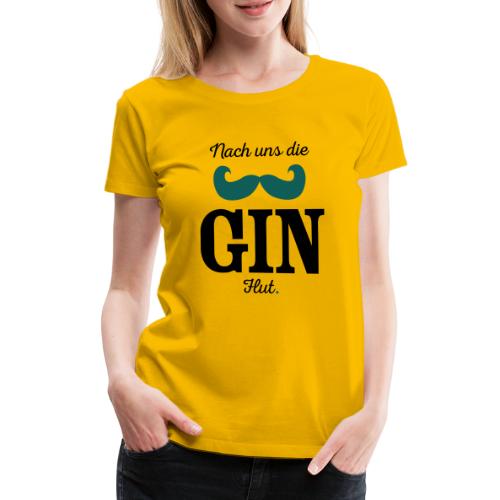 Nach uns die Gin-Flut - Frauen Premium T-Shirt