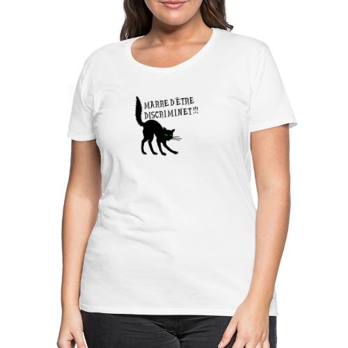 MARRE D'ÊTRE DISCRIMINET ! (chat noir) - T-shirt Premium Femme