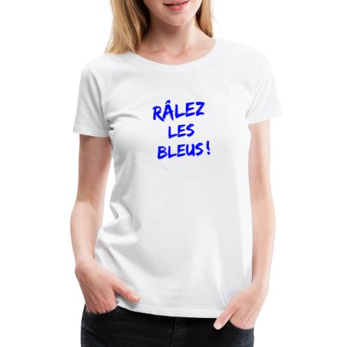 RÂLEZ LES BLEUS ! (sports, football, rugby) - Dame premium T-shirt