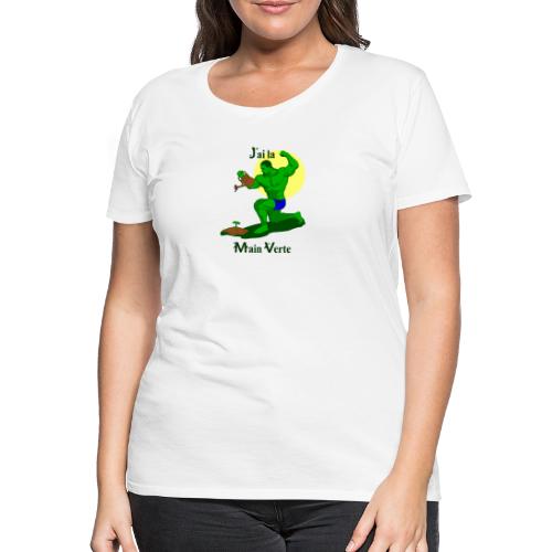J'AI LA MAIN VERTE ! (jardin, plantes) - Premium T-skjorte for kvinner