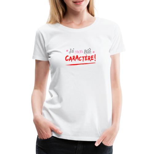 J'ai mon petit CARACTÈRE ! - T-shirt Premium Femme