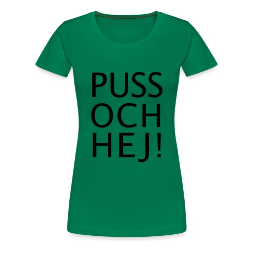 PUSS OCH HEJ! - Premium-T-shirt dam