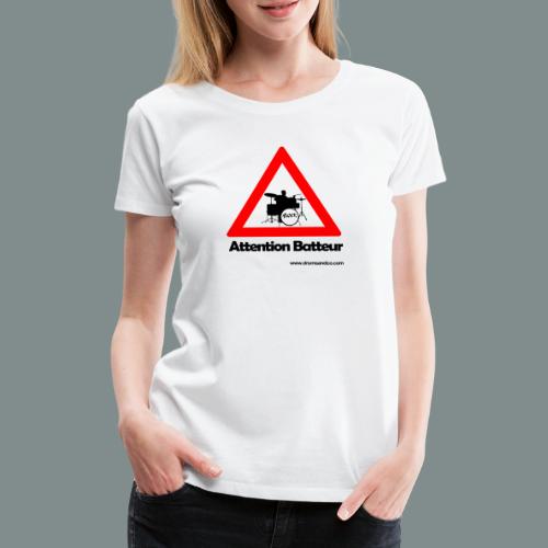 Attention batteur - cadeau batterie humour - T-shirt Premium Femme