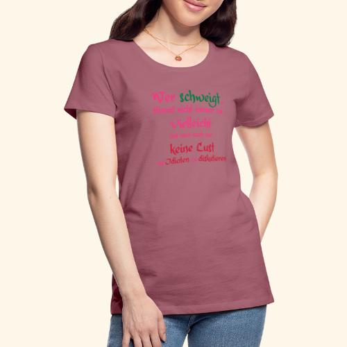 Wer Schweigt - Frauen Premium T-Shirt