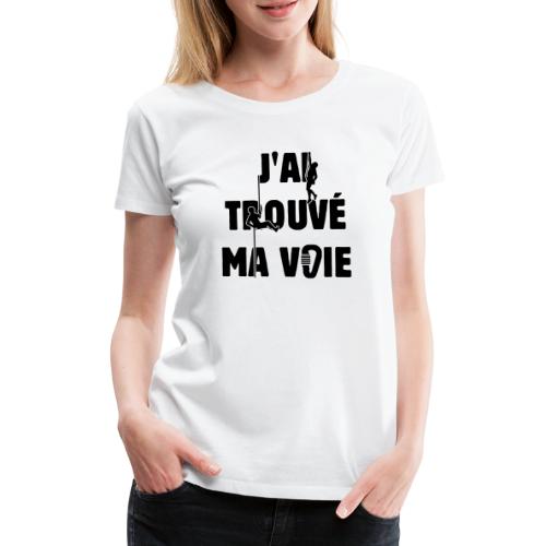 J'AI TROUVÉ MA VOIE ! (escalade, alpinisme) flex - T-shirt Premium Femme