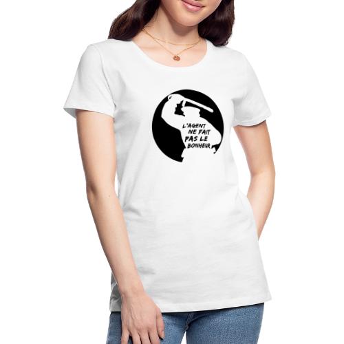 L'AGENT NE FAIT PAS LE BONHEUR ! - T-shirt Premium Femme