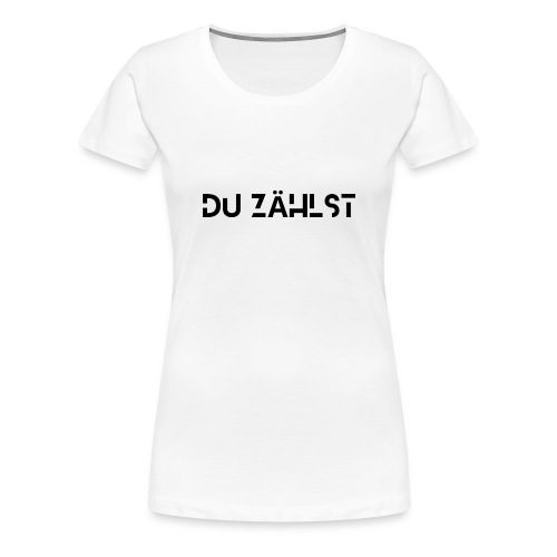 Du zählst / Bestseller / Geschenk - Frauen Premium T-Shirt