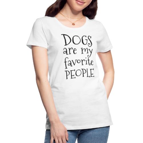 Dogs are my favorite People - Frauen Premium T-Shirt