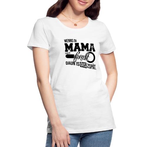 Vorschau: Wenns di Mama ned findt - Frauen Premium T-Shirt