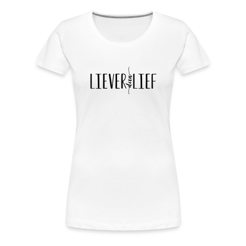 Liever dan Lief logo - Vrouwen Premium T-shirt
