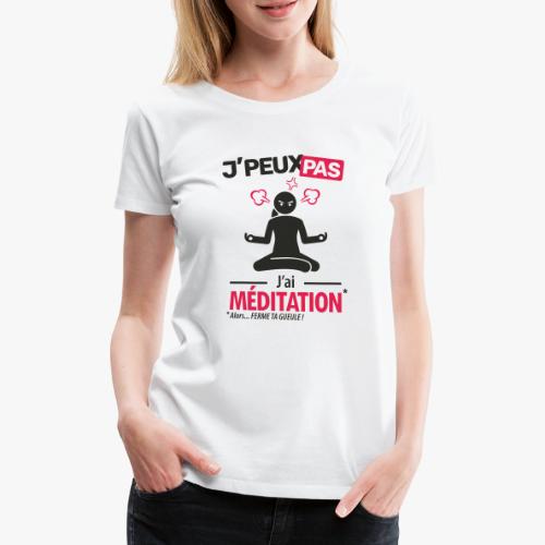 J'peux pas, j'ai méditation (femme) - T-shirt Premium Femme