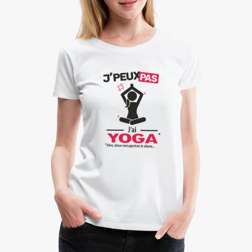 J'peux pas, j'ai yoga (femme) - T-shirt Premium Femme