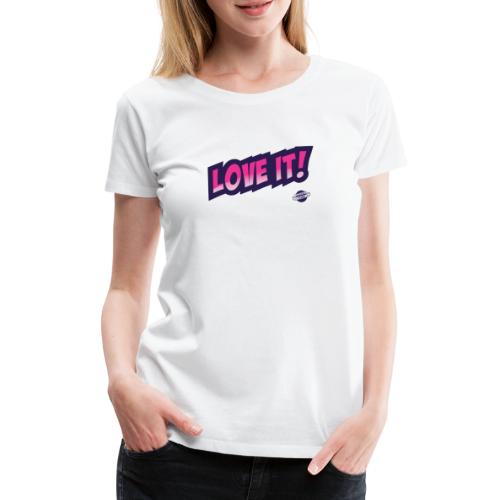 Love It! - Dame premium T-shirt