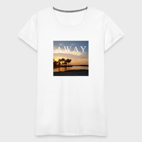Away - Frauen Premium T-Shirt