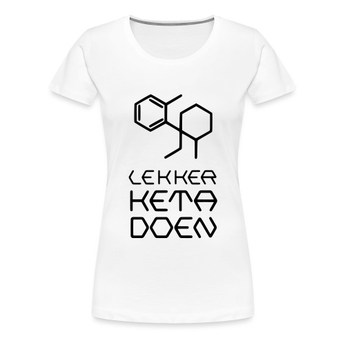Lekker Keta Doen (zwarte opdruk) - Vrouwen Premium T-shirt