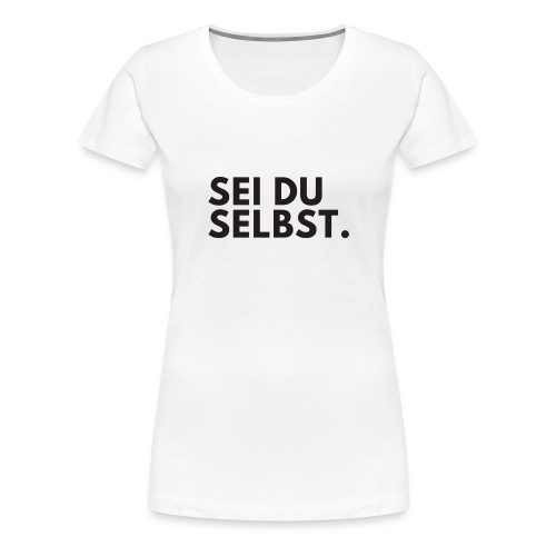 Sei Du selbst - Frauen Premium T-Shirt