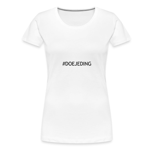 #DOEJEDING - Vrouwen Premium T-shirt