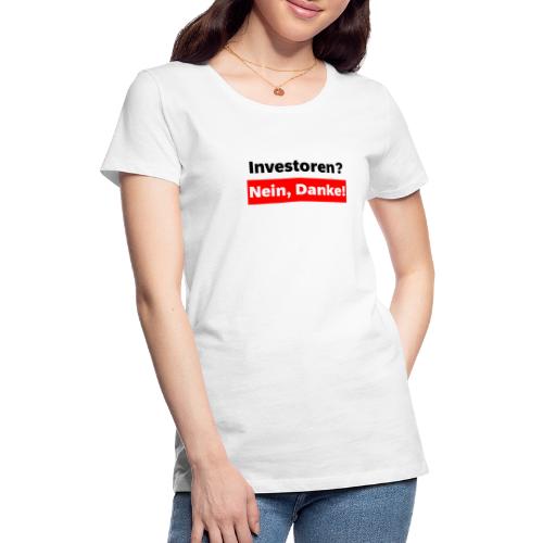 Investoren? Nein, Danke! - Frauen Premium T-Shirt