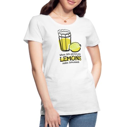 When life gives you lemons - Frauen Premium T-Shirt