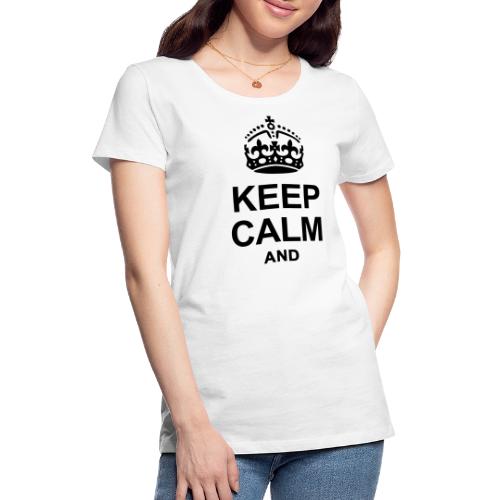 KEEP CALM - Women's Premium T-Shirt