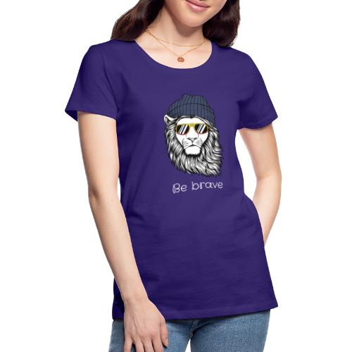 Lion cool be brave - T-shirt Premium Femme