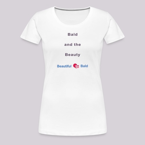 Bald and the Beauty b - Vrouwen Premium T-shirt