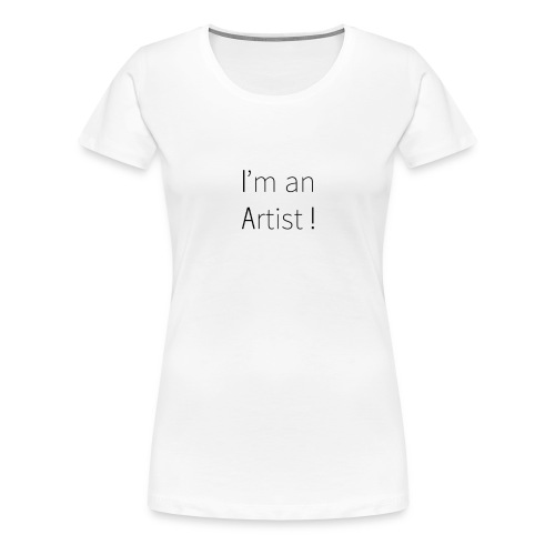 I'm an artist - T-shirt Premium Femme