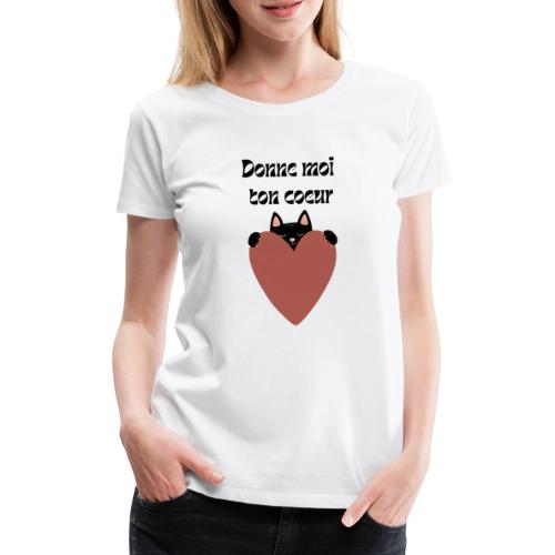 Donne moi ton coeur 1 - T-shirt Premium Femme