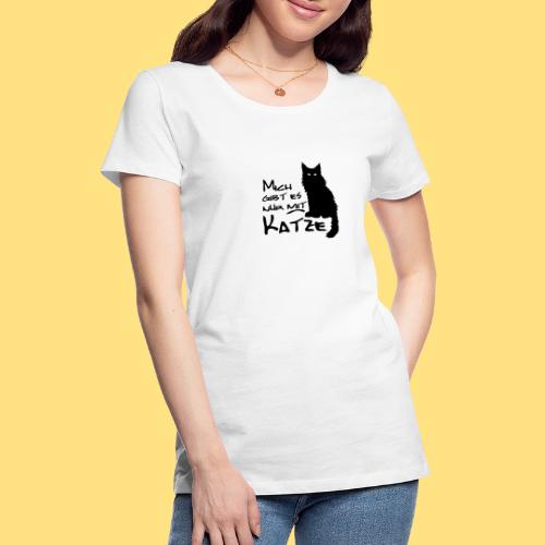 Mich gibt es nur mit Katze - Frauen Premium T-Shirt