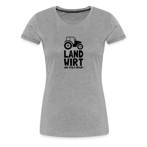 Ich bin Landwirt und stolz drauf! Bäuerinnen Bauer - Frauen Premium T-Shirt